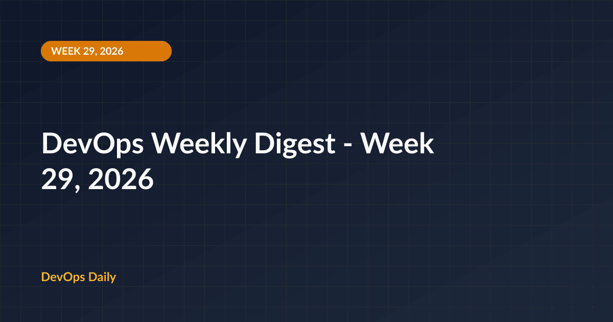 DevOps Weekly Digest - Week 29, 2026